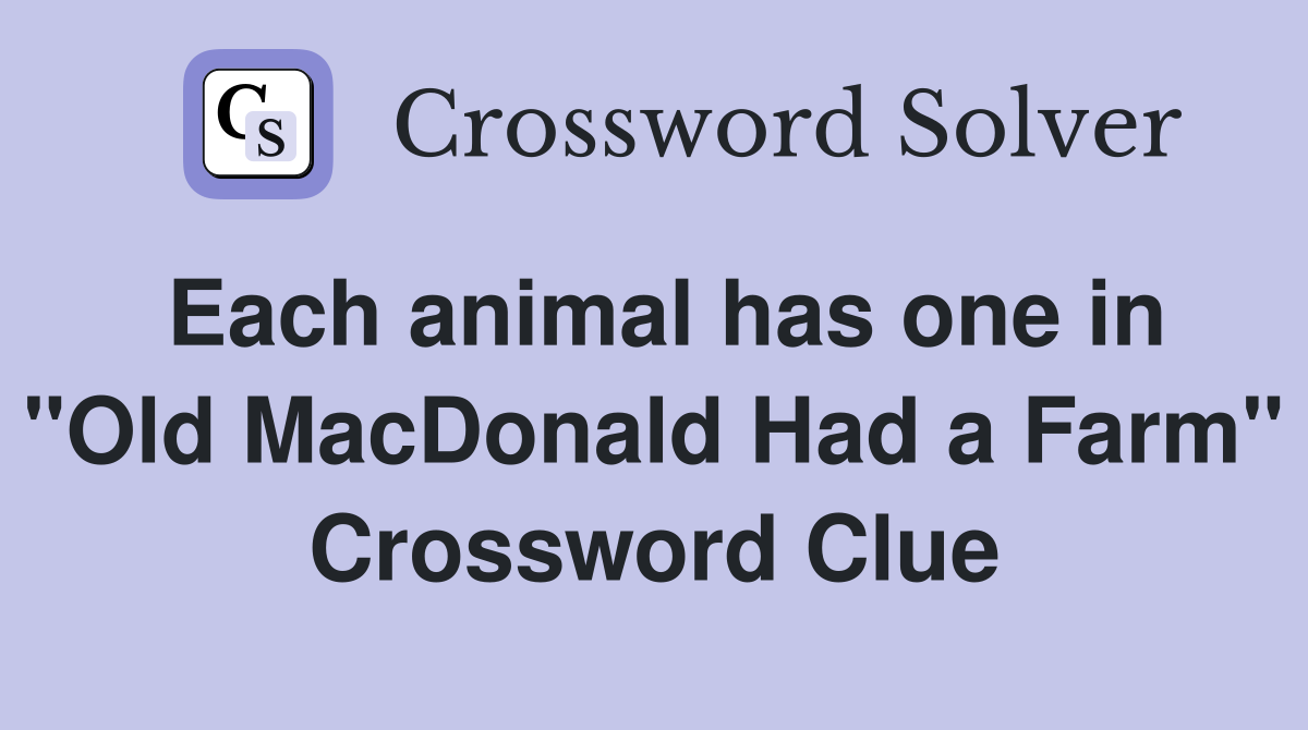 Each animal has one in "Old MacDonald Had a Farm" Crossword Clue